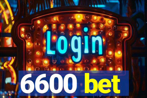 6600 bet